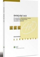 Okładka książki Śmiej się i ucz. 95 sposobów wykorzystania humoru do zwiększenia efektywności nauczania i szkolenia Doni Tamblyn