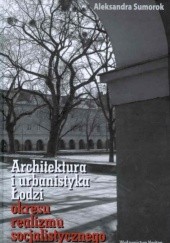 Okładka książki Architektura i urbanistyka Łodzi okresu realizmu socjalistycznego Aleksandra Sumorok