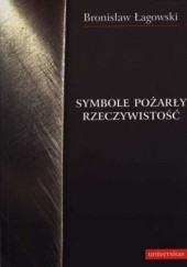 Okładka książki Symbole pożarły rzeczywistość Bronisław Łagowski