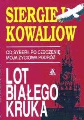 Okładka książki Lot białego kruka Od Syberii po Czeczenię - moja życiowa podróż. Siergiej Kowaliow