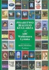 Okładka książki Pisarstwo białego kuglarza, czyli ABC Waldemara Łysiaka Bartosz Emchowicz