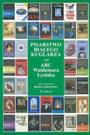 Pisarstwo białego kuglarza, czyli ABC Waldemara Łysiaka