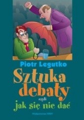 Okładka książki Sztuka debaty czyli jak się nie dać Piotr Legutko