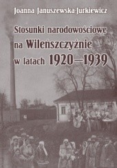 Okładka książki Stosunki narodowościowe na Wileńszczyźnie w latach 1920–1939 Joanna Januszewska-Jurkiewicz
