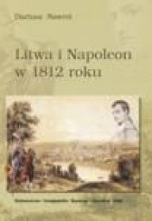 Okładka książki Litwa i Napoleon w 1812 roku Dariusz Nawrot