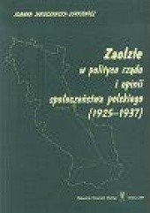 Okładka książki Zaolzie w polityce rządu i opinii społeczeństwa polskiego (1925-1937) Joanna Januszewska-Jurkiewicz