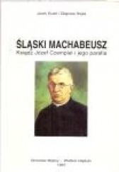 Okładka książki Śląski Machabeusz. Ksiądz Józef Czempiel i jego parafia Zbigniew Hojka, Jacek Kurek