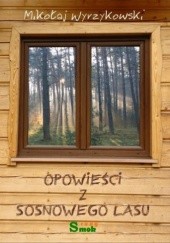 Okładka książki Opowieści z Sosnowego Lasu Mikołaj Wyrzykowski