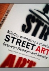 Okładka książki Street art. Między wolnością a anarchią praca zbiorowa