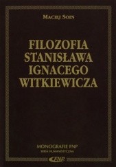 Okładka książki Filozofia Stanisława Ignacego Witkiewicza Maciej Soin