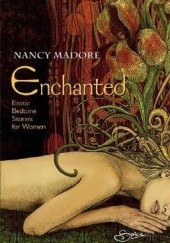 Okładka książki Enchanted: Erotic Bedtime Stories For Women Nancy Madore