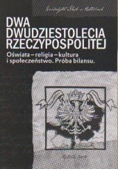 Dwa dwudziestolecia Rzeczypospolitej. Oświata-religia-kultura i społeczeństwo. Próba bilansu