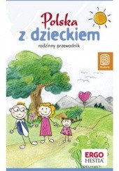 Okładka książki Polska z dzieckiem. Rodzinny przewodnik praca zbiorowa