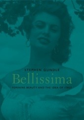 Okładka książki Bellissima. Feminine beauty and the idea of Italy. Stephen Gundle