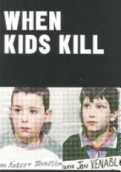 Okładka książki When Kids Kill: Shocking Crimes of Lost Innocence Jonathan Paul