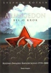 Okładka książki Armagedon był o krok. Rozpad Związku Radzieckiego 1970-2000