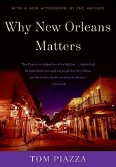 Okładka książki Why New Orleans Matters Tom Piazza