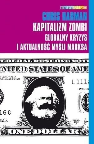 Okładka książki Kapitalizm Zombi. Globalny kryzys i aktualność myśli Marksa Chris Harman