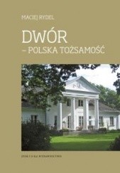 Okładka książki Dwór. Polska tożsamość Maciej Rydel