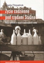 Okładka książki Życie codzienne pod rządami Stalina. Rosja radziecka w latach trzydziestych XX wieku Sheila Fitzpatrick