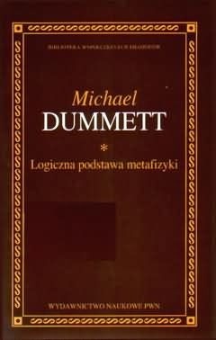 Okładka książki Logiczna podstawa metafizyki Michael Dummett