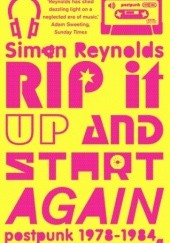 Okładka książki Rip it Up and Start Again: Postpunk 1978-1984 Simon Reynolds