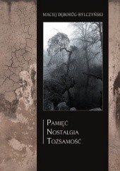 Okładka książki Pamięć - nostalgia - tożsamość Maciej Dęboróg-Bylczyński