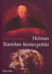Okładka książki Hetman Stanisław Koniecpolski Leszek Podhorodecki
