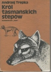 Okładka książki Król tasmańskich stepów Andrzej Trepka