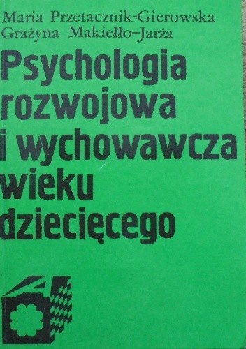 Okładka książki Psychologia rozwojowa i wychowawcza wieku dziecięcego Grażyna Makiełło-Jarża, Maria Przetacznik-Gierowska