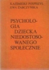 Okładka książki Psychologia dziecka niedostosowanego społecznie Kazimierz Pospiszyl, Ewa Żabczyńska