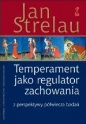 Okładka książki Temperament jako regulator zachowania. Z perspektywy półwiecza badań Jan Strelau
