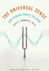 Okładka książki The Universal Sense. How Hearing Shapes the Mind Seth S. Horowitz
