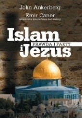 Okładka książki Islam i Jezus - Prawda i fakty John Ankerberg, M. Ergun Caner