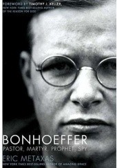 Okładka książki Bonhoeffer: Pastor, Martyr, Prophet, Spy Eric Metaxas