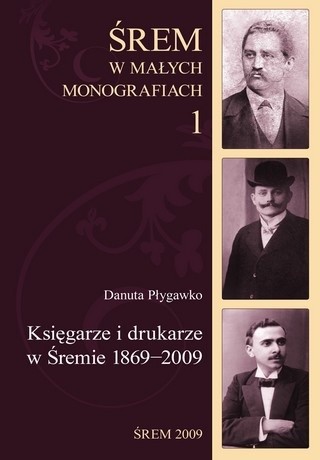Okładka książki Księgarze i drukarze w Śremie 1869-2009 Danuta Płygawko