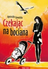 Okładka książki Czekając na bociana Agnieszka Kowalska