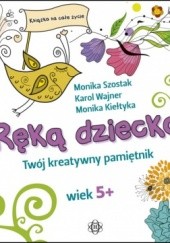 Okładka książki Ręką dziecka Monika Kiełtyka, Monika Szostak, Karol Wajner