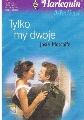 Okładka książki Tylko my dwoje Josie Metcalfe