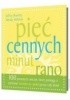 Okładka książki Pięć cennych minut rano:100 porannych ćwiczeń, które pomogą ci zachować wewnętrzny spokój przez cały dzień Jeffrey Brantley,&nbsp;Wendy Millstine