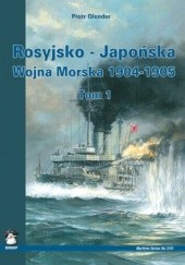 Okładka książki Rosyjsko - Japońska Wojna Morska 1904-1905. Tom 1 Piotr Olender