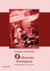 Okładka książki O olbrzymie Światogorze, świętym ogniu i wieszczeniu Grzegorz Niedzielski