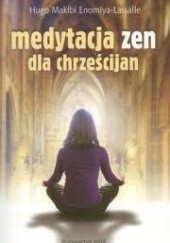 Okładka książki Medytacja zen dla chrześcijan Hugo Makibi Enomiya-Lassalle
