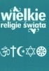 Okładka książki Wielkie religie świata Marzena Kuźmińska