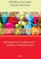 Okładka książki Ideologie nauk społecznych – warianty interpretacyjne Daniel Falcman, Mirosław Kowalski