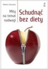 Okładka książki Schudnąć bez diety. Mity na temat nadwagi Elżbieta Zubrzycka