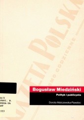 Okładka książki Bogusław Miedziński (1891-1972). Polityk i publicysta Dorota Malczewska-Pawelec