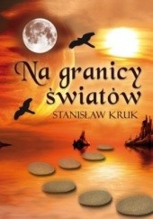 Okładka książki Na granicy światów Stanisław Kruk (poeta)