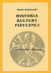 Okładka książki Historia kultury fizycznej. Starożytność - Oświecenie Marek Ordyłowski