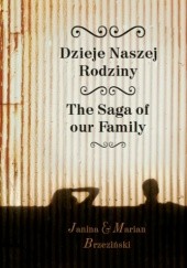 Okładka książki Dzieje Naszej Rodziny. The Saga of our Family. Marian Brzeziński